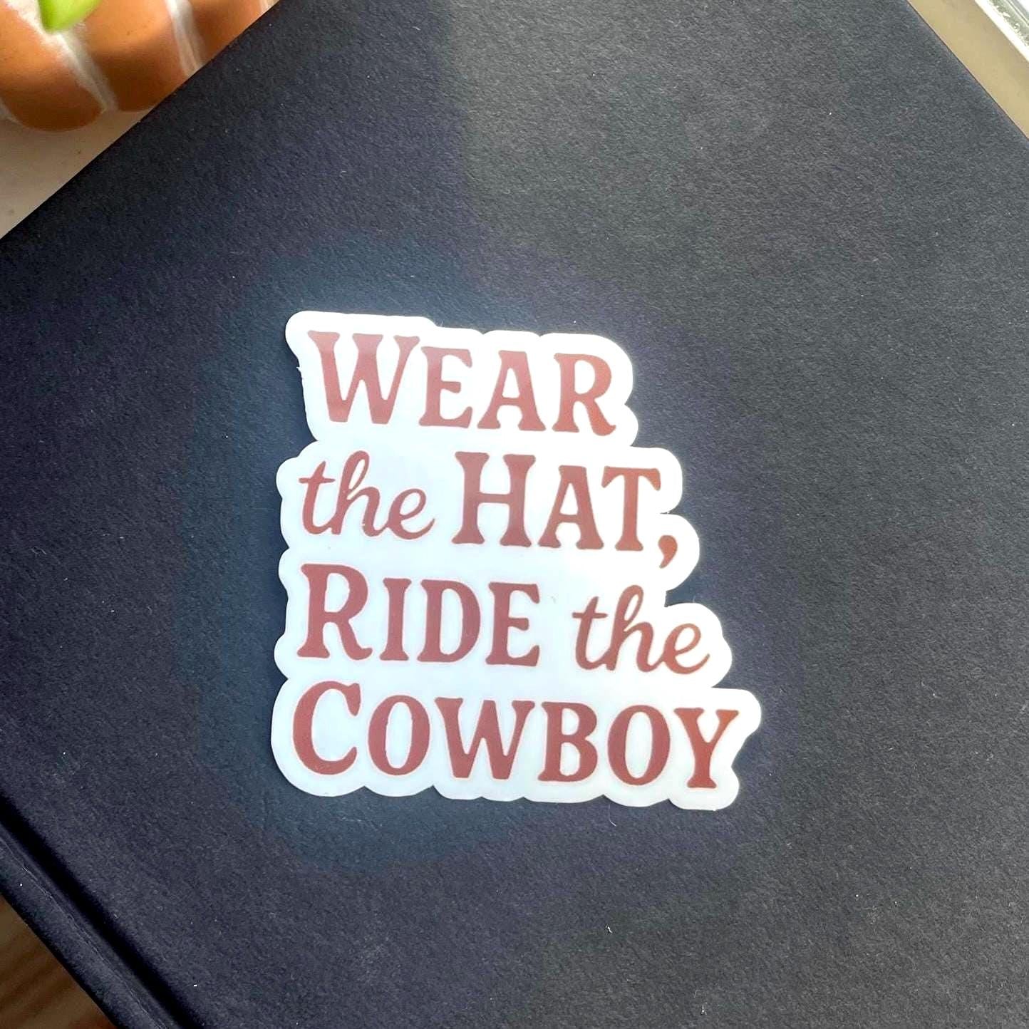 Wear the Hat Ride the Cowboy Vinyl Sticker | Cowboy Romance