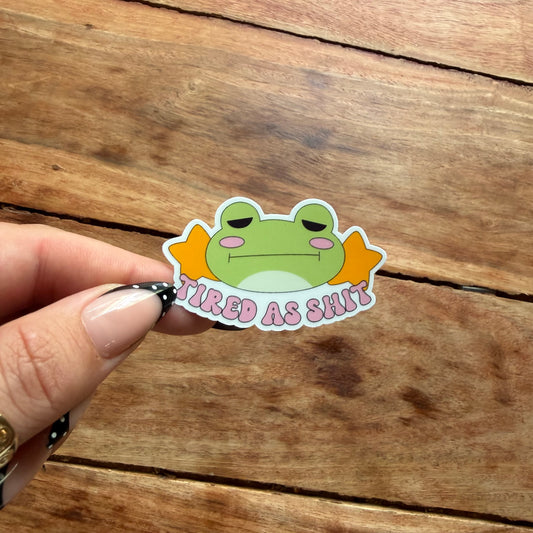 Tired As Shit Frog Vinyl Sticker | Sarcastic Funny Stickers